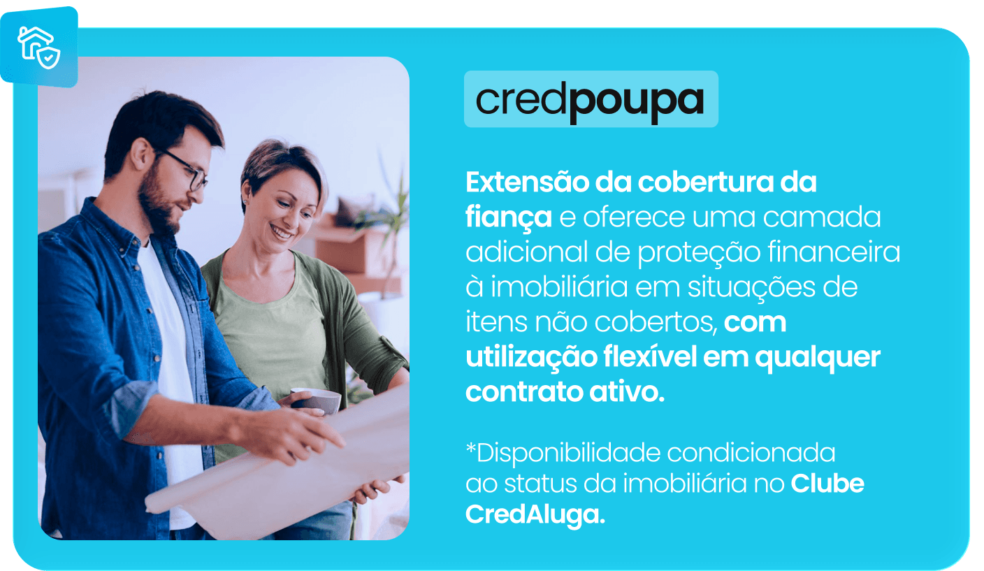 credpoupa: extensão da cobertura da fiança, com proteção financeira adicional à imobiliária em situações de itens não cobertos.